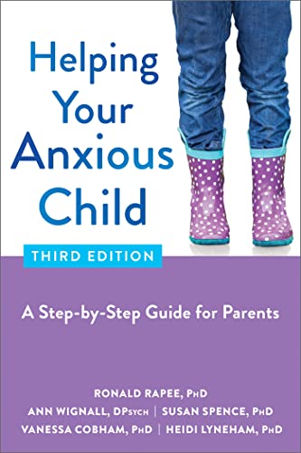 'Helping Your Anxious Child: A Step-by-Step Guide for Parents' by Ronald Rapee, Ann Wignall, Susan Spence, and Heidi Lyneham 'Helping Your Anxious Child: A Step-by-Step Guide for Parents' by Ronald Rapee, Ann Wignall, Susan Spence, and Heidi Lyneham