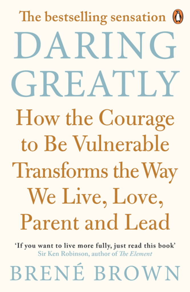 "Daring Greatly: How the Courage to Be Vulnerable Transforms the Way We Live, Love, Parent, and Lead" by Brené Brown "Daring Greatly: How the Courage to Be Vulnerable Transforms the Way We Live, Love, Parent, and Lead" by Brené Brown