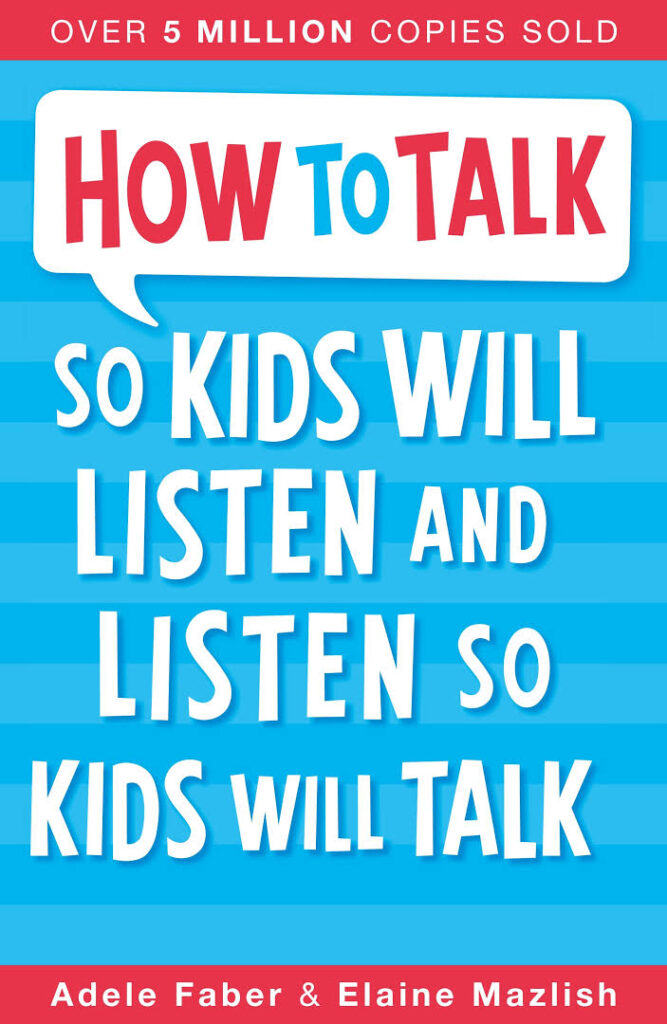 “How to Talk So Kids Will Listen & Listen So Kids Will Talk" by Adele Faber and Elaine Mazlish “How to Talk So Kids Will Listen & Listen So Kids Will Talk" by Adele Faber and Elaine Mazlish